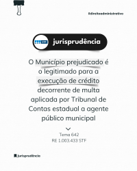 STF define que cabe ao Município a cobrança da multa fixada por Tribunal de Contas a gestor municipal